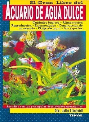 ACUARIO DE AGUA DULCE. EL GRAN LIBRO DEL... | 9788430587735 | ETSCGEIDT, JUTTA | Llibreria Drac - Llibreria d'Olot | Comprar llibres en català i castellà online