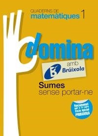 DOMINA AMB BRUIXOLA 1. SUMES SENSE PORTAR-NE (QUADERNS DE MATEMATIQUES) | 9788499061719 | SOUSA MARTÍN, ISMAEL/RECLUSA GLUCK, FERNANDO/NAGORE RUIZ, ÁNGEL/GAMEN RUIZ, RAFAEL | Llibreria Drac - Llibreria d'Olot | Comprar llibres en català i castellà online