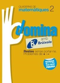 DOMINA AMB BRUIXOLA 2. RESTES SENSE PORTAR-NE. PROBLEMES DE + I - (QUADERNS DE MATEMATIQUES) | 9788499061733 | SOUSA MARTÍN, ISMAEL/RECLUSA GLUCK, FERNANDO/NAGORE RUIZ, ÁNGEL/GAMEN RUIZ, RAFAEL | Llibreria Drac - Llibreria d'Olot | Comprar llibres en català i castellà online