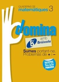 DOMINA AMB BRUIXOLA 3. SUMES PORTANT-NE. PROBLEMES DE + I - (QUADERNS DE MATEMATIQUES) | 9788499061740 | SOUSA MARTÍN, ISMAEL/RECLUSA GLUCK, FERNANDO/NAGORE RUIZ, ÁNGEL/GAMEN RUIZ, RAFAEL | Llibreria Drac - Llibreria d'Olot | Comprar llibres en català i castellà online