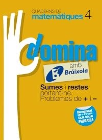 DOMINA AMB BRUIXOLA 4. SUMES I RESTES PORTANT-NE. PROBLEMES DE + I - (QUADERNS DE MATEMATIQUES) | 9788499061726 | SOUSA MARTÍN, ISMAEL/RECLUSA GLUCK, FERNANDO/NAGORE RUIZ, ÁNGEL/GAMEN RUIZ, RAFAEL | Llibreria Drac - Llibreria d'Olot | Comprar llibres en català i castellà online