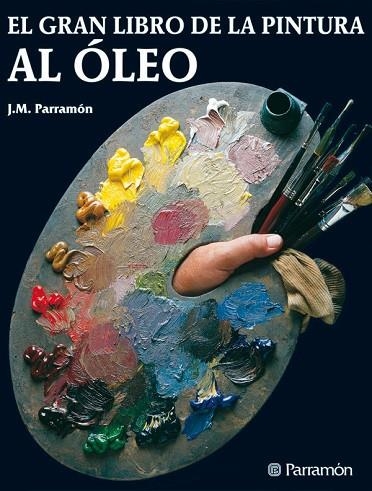 GRAN LIBRO DE LA PINTURA AL OLEO, EL | 9788434202467 | PARRAMON, JOSE MARIA | Llibreria Drac - Llibreria d'Olot | Comprar llibres en català i castellà online