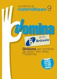 DOMINA AMB BRUIXOLA 9. DIVISIONS PER NOMBRES DE DUES I TRES XIFRES. PROBLEMES (QUADERNS DE MATEMATIQUES) | 9788499061795 | SOUSA MARTÍN, ISMAEL/RECLUSA GLUCK, FERNANDO/NAGORE RUIZ, ÁNGEL/GAMEN RUIZ, RAFAEL | Llibreria Drac - Llibreria d'Olot | Comprar llibres en català i castellà online