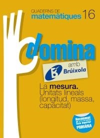 DOMINA AMB BRUIXOLA 16. LA MESURA. UNITATS LINEALS (LONGITUD, MASSA, CAPACITAT) (QUADERNS DE MATEMATIQUES) | 9788499061863 | SOUSA MARTÍN, ISMAEL/RECLUSA GLUCK, FERNANDO/NAGORE RUIZ, ÁNGEL/GAMEN RUIZ, RAFAEL | Llibreria Drac - Llibreria d'Olot | Comprar llibres en català i castellà online