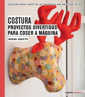 COSTURA. PROYECTOS DIVERTIDOS PARA COSER A MÁQUINA | 9788448020163 | ROSAS CRAFTS | Llibreria Drac - Llibreria d'Olot | Comprar llibres en català i castellà online