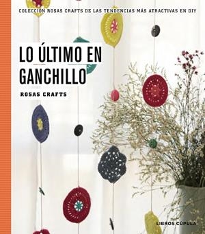 LO ÚLTIMO EN GANCHILLO | 9788448020170 | ROSAS CRAFTS | Llibreria Drac - Llibreria d'Olot | Comprar llibres en català i castellà online