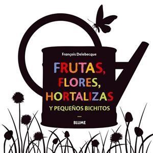 FRUTAS FLORES HORTALIZAS Y PEQUEÑOS BICHITOS | 9788498017755 | DELEBECQUE, FRANÇOIS | Llibreria Drac - Llibreria d'Olot | Comprar llibres en català i castellà online