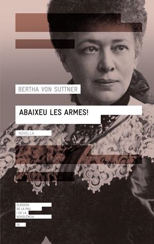 ABAIXEU LES ARMES ( CLASSICS DE LA PAU I DE LA NO VIOLENCIA 8) | 9788416139071 | VON SUTTNER, BERTHA | Llibreria Drac - Llibreria d'Olot | Comprar llibres en català i castellà online