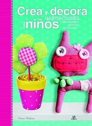 CREA Y DECORA HABITACIONES PARA NIÑOS | 9788466229470 | BALLARIN, MARIA | Llibreria Drac - Librería de Olot | Comprar libros en catalán y castellano online