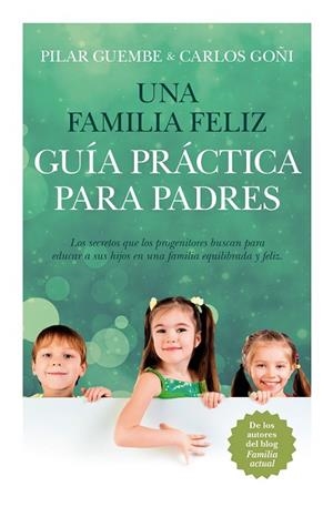 FAMILIA FELIZ, UNA. GUÍA PRÁCTICA PARA PADRES | 9788415943235 | GUEMBE, PILAR ; GOÑI, CARLOS | Llibreria Drac - Librería de Olot | Comprar libros en catalán y castellano online