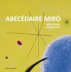 ABÉCÉDAIRE MIRÓ | 9788425227363 | MORÓN, MAR ; PARÍS, GEMMA | Llibreria Drac - Llibreria d'Olot | Comprar llibres en català i castellà online