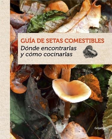 GUÍA DE SETAS COMESTIBLES | 9788415989387 | EYSSARTIER, GUILLAUME | Llibreria Drac - Librería de Olot | Comprar libros en catalán y castellano online