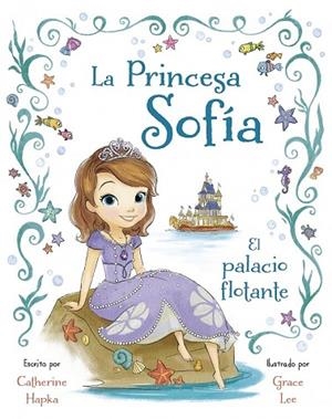 PRINCESA SOFÍA, LA. EL PALACIO FLOTANTE | 9788499516059 | DISNEY | Llibreria Drac - Llibreria d'Olot | Comprar llibres en català i castellà online