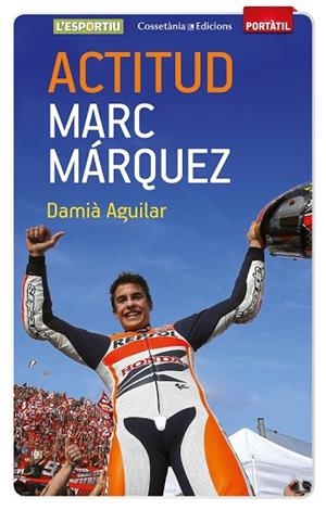 ACTITUD MARC MÁRQUEZ | 9788490342787 | AGUILAR, DAMIÀ | Llibreria Drac - Llibreria d'Olot | Comprar llibres en català i castellà online