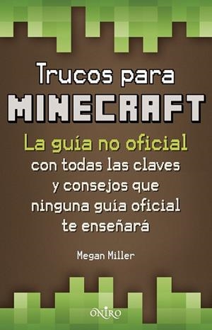 TRUCOS PARA MINECRAFT ( LA GUIA NO OFICIAL ) | 9788497547871 | MILLER, MEGAN | Llibreria Drac - Llibreria d'Olot | Comprar llibres en català i castellà online