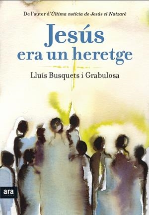 JESÚS ERA UN HERETGE | 9788415642893 | BUSQUETS, LLUÍS | Llibreria Drac - Librería de Olot | Comprar libros en catalán y castellano online