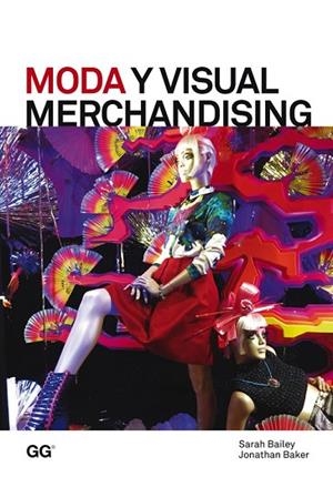 MODA Y VISUAL MERCHANDISING | 9788425227226 | BAILEY, SARAH ; BAKER, JONATHAN | Llibreria Drac - Llibreria d'Olot | Comprar llibres en català i castellà online