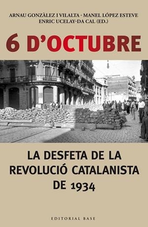 6 D'OCTUBRE. LA DESFETA DE LA REVOLUCIÓ CATALANISTA DE 1934 | 9788416166190 | UCELAY-DA, ENRIC ;GONZÀLEZ, ARNAU; LÒPEZ, MANEL | Llibreria Drac - Llibreria d'Olot | Comprar llibres en català i castellà online