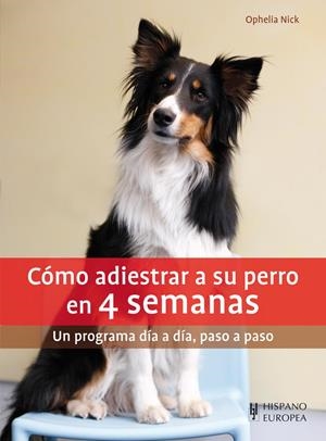 CÓMO ADIESTRAR A SU PERRO EN 4 SEMANAS | 9788425520822 | NICK, OPHELIA | Llibreria Drac - Llibreria d'Olot | Comprar llibres en català i castellà online