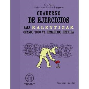 CUADERNO DE EJERCICIOS PARA RALENTIZAR CUANDO TODO VA DEMASIADO DEPRISA | 9788492716982 | PIGANI, ERIK ; AUGAGNEUR, JEAN | Llibreria Drac - Llibreria d'Olot | Comprar llibres en català i castellà online