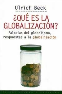 QUE ES LA GLOBALIZACION? FALACIAS DEL GLOBALISMO, RESPUESTAS A LA GLOBALIZACION | 9788449305283 | BECK, ULRICH | Llibreria Drac - Librería de Olot | Comprar libros en catalán y castellano online