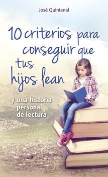 10 CRITERIOS PARA CONSEGUIR QUE TUS HIJOS LEAN | 9788490231937 | QUINTANAL, JOSE | Llibreria Drac - Llibreria d'Olot | Comprar llibres en català i castellà online