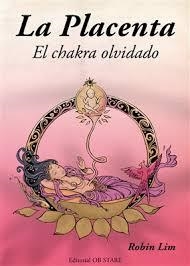 PLACENTA. EL CHAKRA OLVIDADO, LA | 9788494260643 | LIM, ROBIN | Llibreria Drac - Librería de Olot | Comprar libros en catalán y castellano online