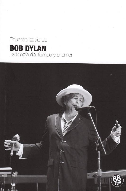 BOB DYLAN. LA TRILOGÍA DEL TIEMPO Y EL AMOR | 9788494125089 | IZQUIERDO, EDUARDO | Llibreria Drac - Llibreria d'Olot | Comprar llibres en català i castellà online