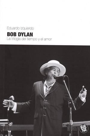 BOB DYLAN. LA TRILOGÍA DEL TIEMPO Y EL AMOR | 9788494125089 | IZQUIERDO, EDUARDO | Llibreria Drac - Llibreria d'Olot | Comprar llibres en català i castellà online