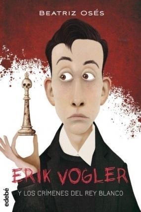 ERIK VOGLER Y LOS CRÍMENES DEL REY BLANCO (ERIK VOGLER 1) | 9788468312842 | OSÉS, BEATRIZ | Llibreria Drac - Llibreria d'Olot | Comprar llibres en català i castellà online