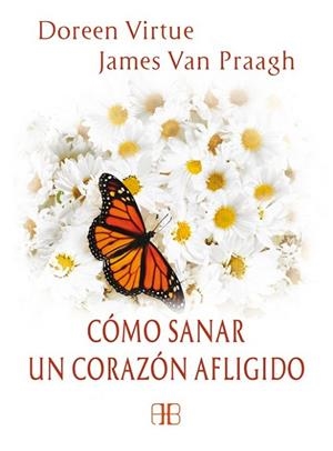 CÓMO SANAR UN CORAZÓN AFLIGIDO | 9788415292364 | VIRTUE, DOREEN ; VAN PRAAGH, JAMES | Llibreria Drac - Llibreria d'Olot | Comprar llibres en català i castellà online