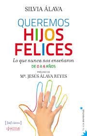 QUEREMOS HIJOS FELICES | 9788415131540 | SILVIA ÁLAVA. PRÓLOGO DE Mª. JESÚS ÁLAVA  | Llibreria Drac - Llibreria d'Olot | Comprar llibres en català i castellà online