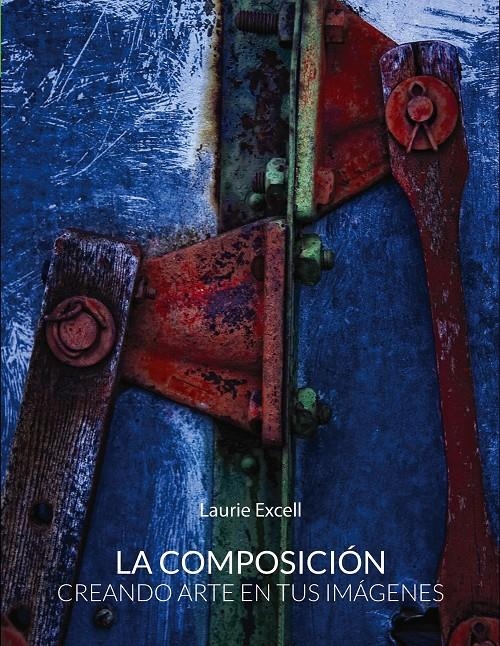 COMPOSICIÓN, LA. CREANDO ARTE EN TUS IMÁGENES | 9788441536302 | EXCELL, LAURIE | Llibreria Drac - Llibreria d'Olot | Comprar llibres en català i castellà online