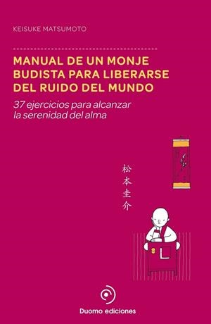 MANUAL DE UN MONJE BUDISTA PARA LIBERARSE DEL RUIDO DEL MUNDO | 9788415945895 | MATSUMOTO, KEISUKE | Llibreria Drac - Llibreria d'Olot | Comprar llibres en català i castellà online