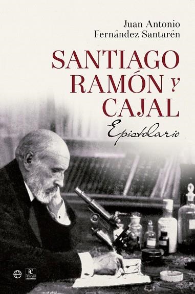 SANTIAGO RAMÓN Y CAJAL. EPISTOLARIO | 9788490602188 | FERNANDEZ, JUAN ANTONIO | Llibreria Drac - Llibreria d'Olot | Comprar llibres en català i castellà online