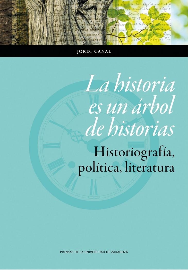 HISTORIA ES UN ÁRBOL DE HISTORIAS, LA. HISTORIOGRAFÍA, POLÍTICA, LITERATURA | 9788416028986 | CANAL MORELL, JORDI | Llibreria Drac - Llibreria d'Olot | Comprar llibres en català i castellà online