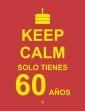 KEEP CALM SOLO TIENES 60 AÑOS | 9788490602454 | AA.VV | Llibreria Drac - Llibreria d'Olot | Comprar llibres en català i castellà online