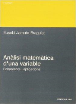 ANÀLISI MATEMÀTICA D'UNA VARIABLE. FONAMENTS I APLICACIONS | 9788483015162 | JARAUTA, EUSEBI | Llibreria Drac - Llibreria d'Olot | Comprar llibres en català i castellà online