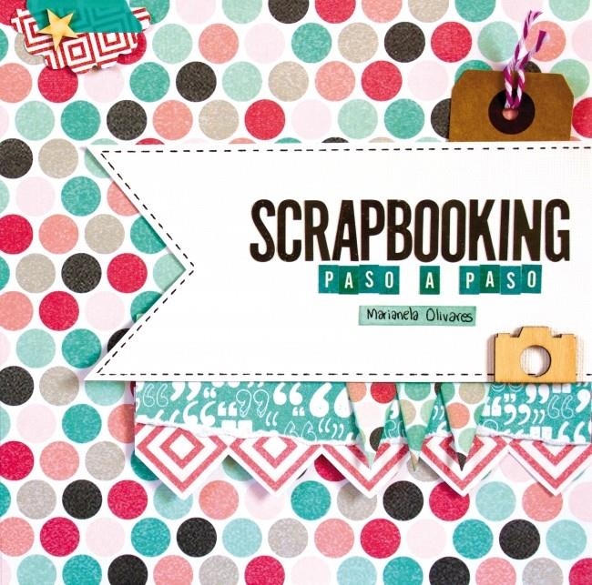 SCRAPBOOKING PASO A PASO | 9788415989967 | OLIVARES, MARIANELA | Llibreria Drac - Llibreria d'Olot | Comprar llibres en català i castellà online