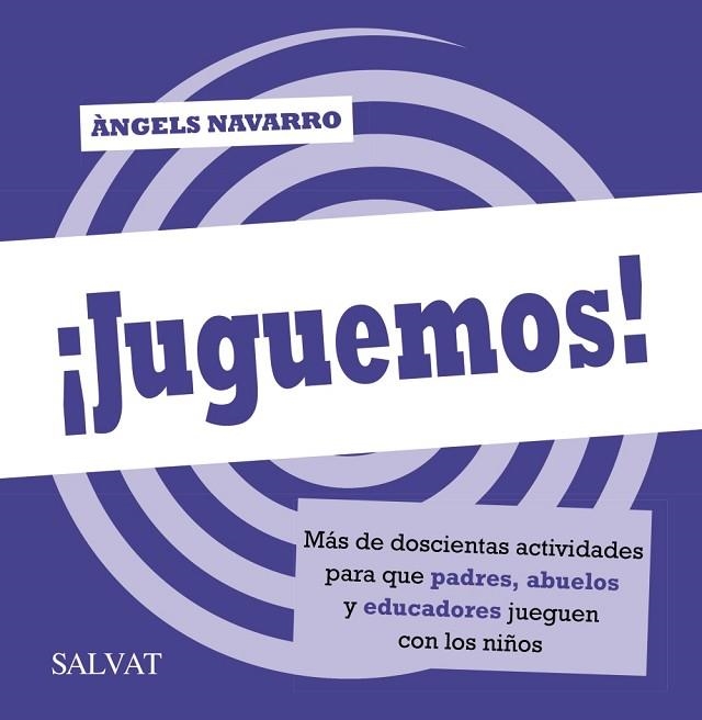 JUGUEMOS! MÁS DE DOSCIENTAS ACTIVIDADES PARA QUE PADRES, ABUELOS Y EDUCADORES JUEGUEN | 9788469601457 | NAVARRO, ÀNGELS | Llibreria Drac - Llibreria d'Olot | Comprar llibres en català i castellà online