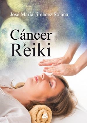 CÁNCER Y REIKI | 9788484455462 | JIMÉNEZ, JOSÉ MARÍA | Llibreria Drac - Llibreria d'Olot | Comprar llibres en català i castellà online