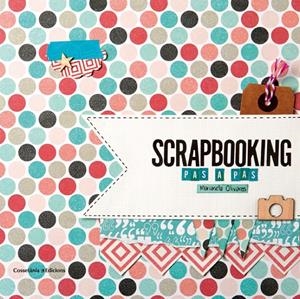 SCRAPBOOKING PAS A PAS | 9788490342718 | OLIVARES, MARIANELA | Llibreria Drac - Llibreria d'Olot | Comprar llibres en català i castellà online