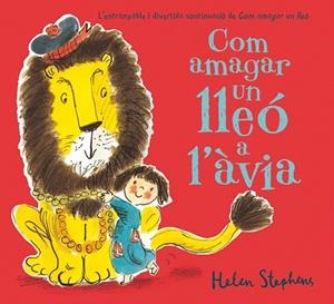 COM AMAGAR UN LLEÓ A L'ÀVIA | 9788416075171 | STEPHENS, HELEN | Llibreria Drac - Llibreria d'Olot | Comprar llibres en català i castellà online