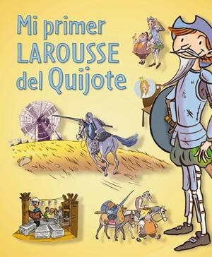 MI PRIMER LAROUSSE DEL QUIJOTE | 9788416124121 | LAROUSSE | Llibreria Drac - Llibreria d'Olot | Comprar llibres en català i castellà online