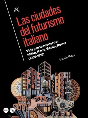 CIUDADES DEL FUTURISMO ITALIANO, LAS | 9788447538676 | PIZZA, ANTONIO | Llibreria Drac - Llibreria d'Olot | Comprar llibres en català i castellà online