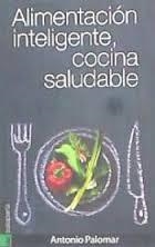 ALIMENTACIÓN INTELIGENTE, COCINA SALUDABLE | 9788415313946 | PALOMAR, ANTONIO | Llibreria Drac - Llibreria d'Olot | Comprar llibres en català i castellà online