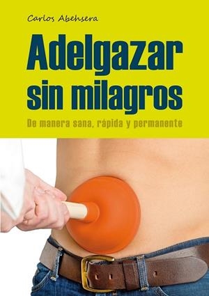 ADELGAZAR SIN MILAGROS | 9788461660520 | ABEHSERA, CARLOS | Llibreria Drac - Llibreria d'Olot | Comprar llibres en català i castellà online