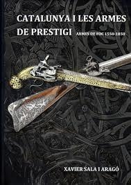 CATALUNYA I LES ARMES DE PRESTIGI (ARMES DE FOC 1550-1850) | 9788461685660 | SALA, XAVIER | Llibreria Drac - Llibreria d'Olot | Comprar llibres en català i castellà online