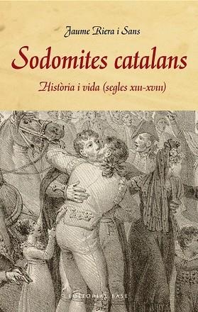 SODOMITES CATALANS. HISTÒRIA I VIDA (S. XIII-XVIII) | 9788415711858 | RIERA, JAUME | Llibreria Drac - Llibreria d'Olot | Comprar llibres en català i castellà online