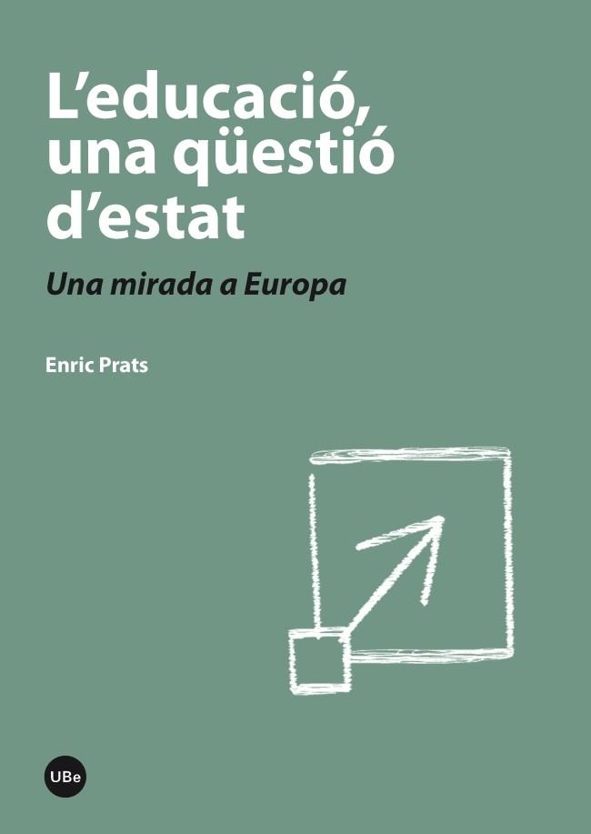 EDUCACIÓ, UNA QÜESTIÓ D'ESTAT, L'. UNA MIRADA A EUROPA | 9788447536931 | PRATS, ENRIC | Llibreria Drac - Llibreria d'Olot | Comprar llibres en català i castellà online